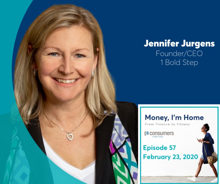 Jennifer Jurgens, founder and CEO of 1 Bold Step as a guest on Consumers Credit Union podcast "Money, I'm Home".