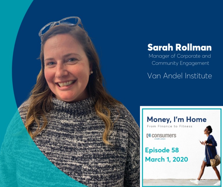 Money I'm Home Podcast with special guest Sarah Rollman, Manager of Corporate and Community Engagement at Van Andel Institute.