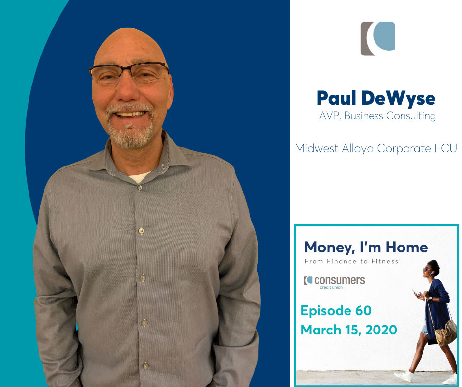 Money I'm Home Podcast with special guest Paul DeWyse, AVP Business Consulting, Midwest Alloya Corporate FCU.