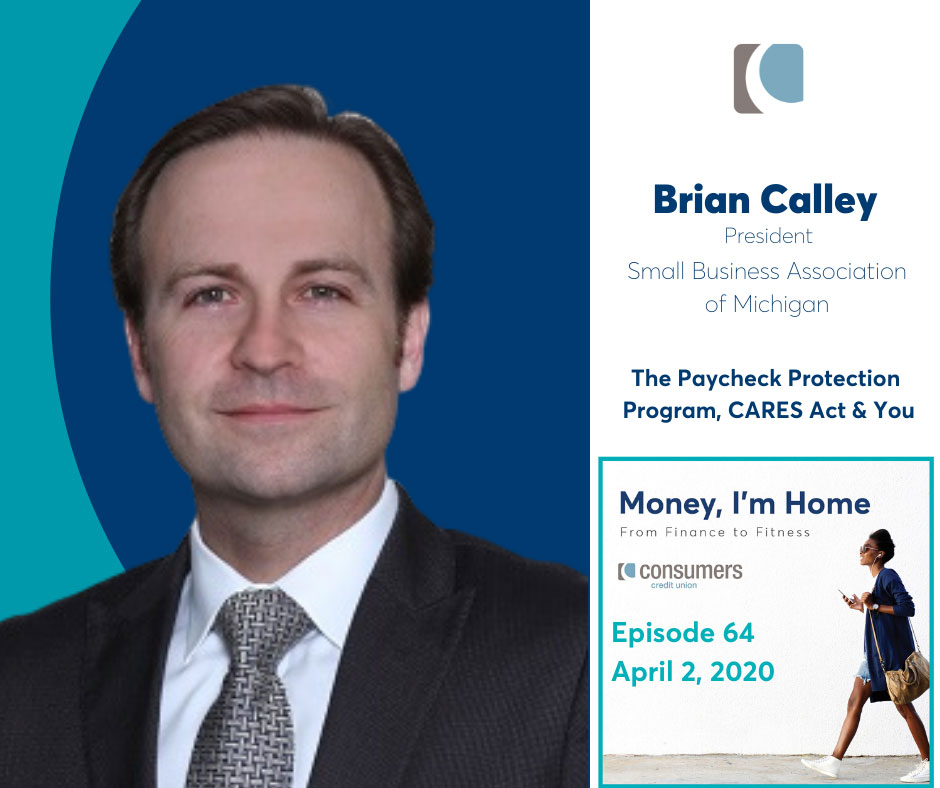 Brian Calley, President of Small Business Association of Michigan as guest on Consumers Credit Union podcast, Money, I'm Home.