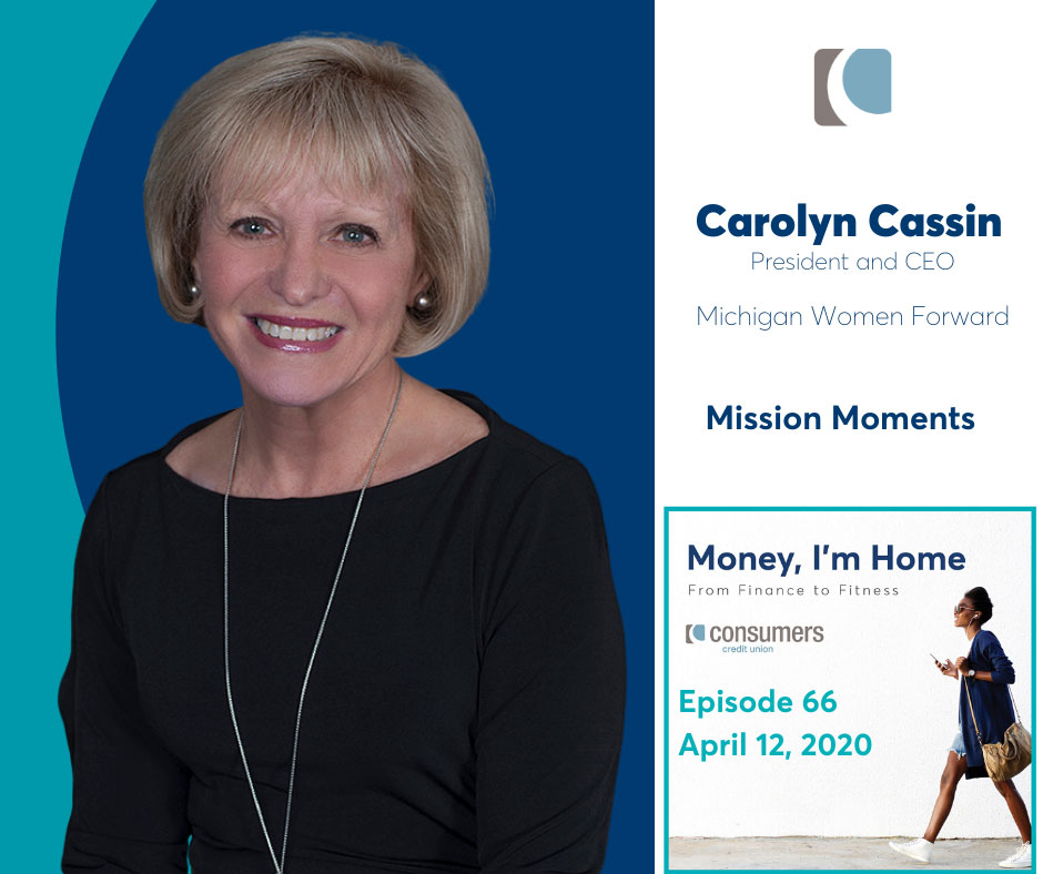Carolyn Cassin, President and CEO of Michigan Women Forward as guest on the Consumers Credit Union podcast, Money, I'm Home.