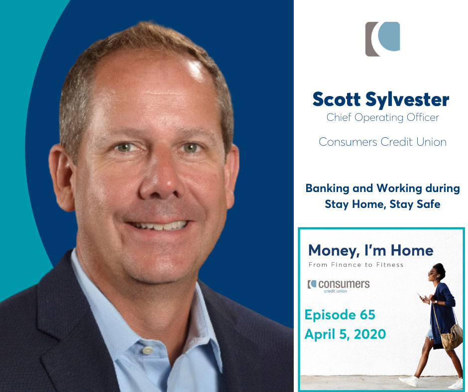 Scott Sylvester, Chief Operating Officer of Consumers Credit Union on the Money, I'm Home podcast.