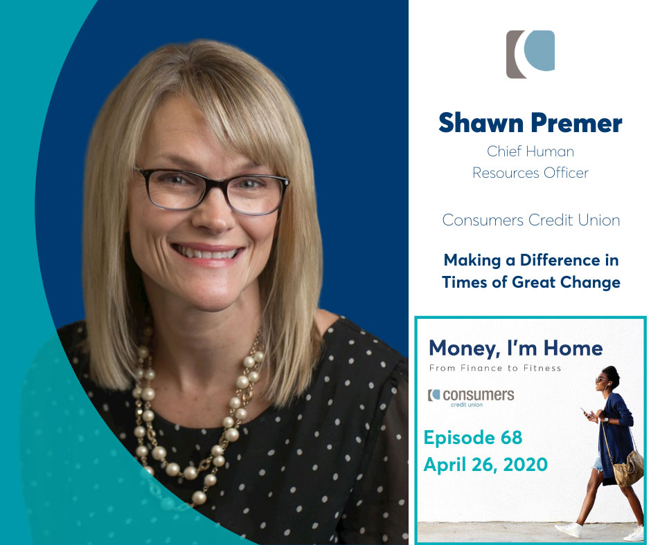 Shawn Premer, Chief Human Resources Officer at Consumers Credit Union on the Money, I'm Home podcast.