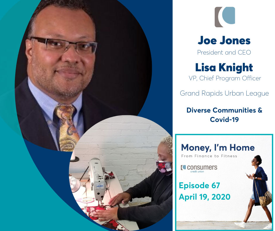 Joe Jones, President and CEO and Lisa Knight, VP, Chief Program Officer of Grand Rapids Urban League on Consumers Credit Union podcast Money, I'm Home.