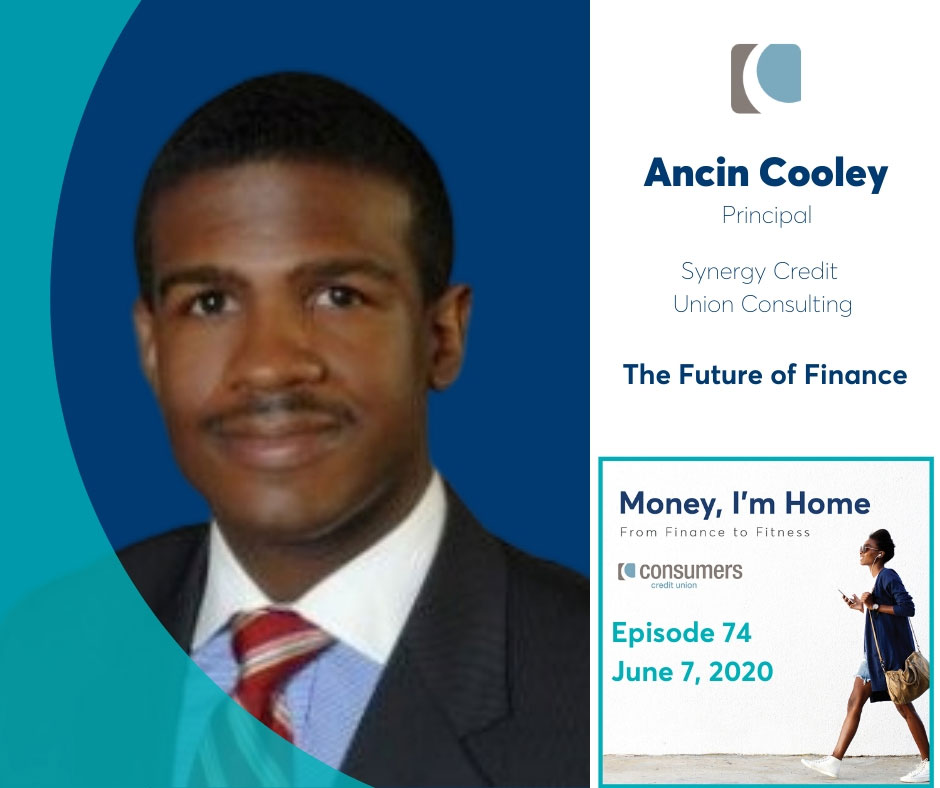 Ancin Cooley, Principal of Synergy Credit Union Consulting as a guest of the Consumers Credit Union Money, I'm Home Podcast.