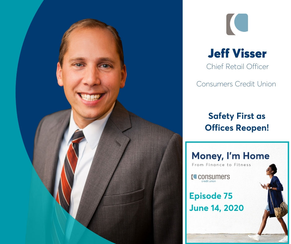 Jeff Visser, Chief Retail Officer of Consumers Credit Union, joins the Money, I'm Home podcast.