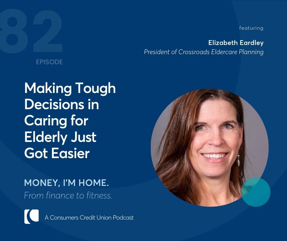 Elizabeth Eardley, President of Crossroads Eldercare Planning, as a guest on the Consumers Credit Union podcast, Money, I'm Home.