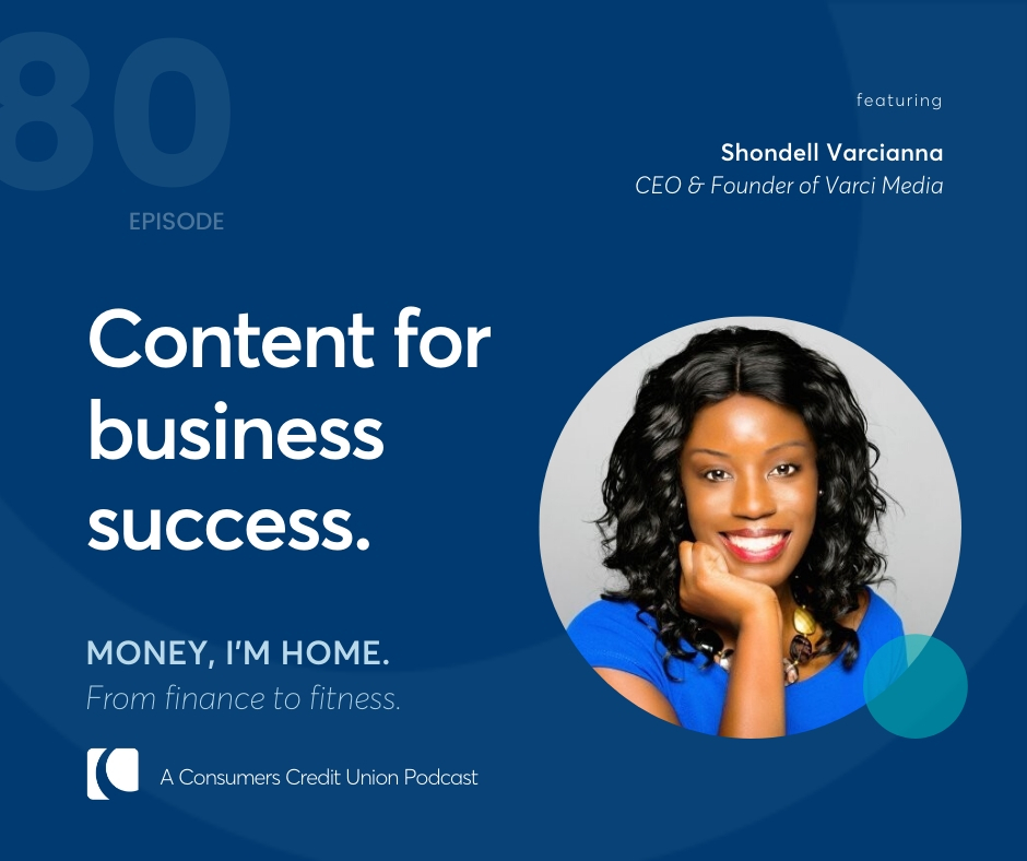 Shondell Varcianna, CEO & Founder of Varci Media, as a guest of Consumers Credit Union podcast, Money, I'm Home.