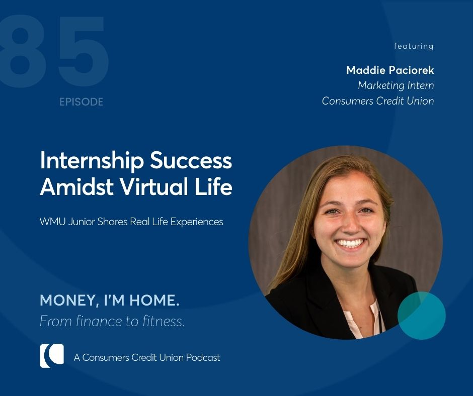 Mandy Paciorek, Marketing Intern at Consumers Credit Union, as a guest on the Consumers Credit Union podcast, Money, i'm Home.