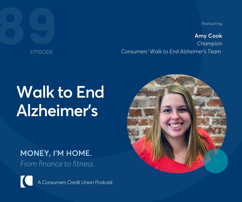 Amy Cook, Champion of Consumers' Walk to End Alzheimer's Team, as guest on the Consumers Credit Union podcast, Money, I'm Home.