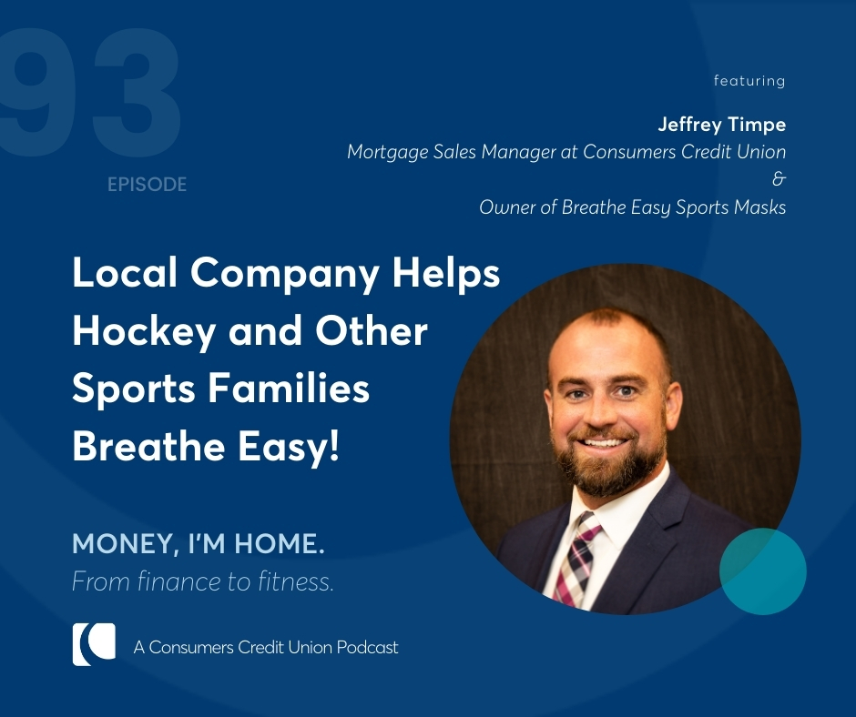 Jeffrey Timpe, Mortgage Sales Manager at Consumers Credit Union & Owner of Breathe Easy Sports Masks, as guest on the Money, I'm Home podcast.