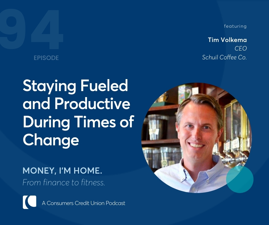 Tim Volkema, CEO of Schuil Coffee Co., as a guest on the Consumers Credit Union podcast, Money, I'm Home.