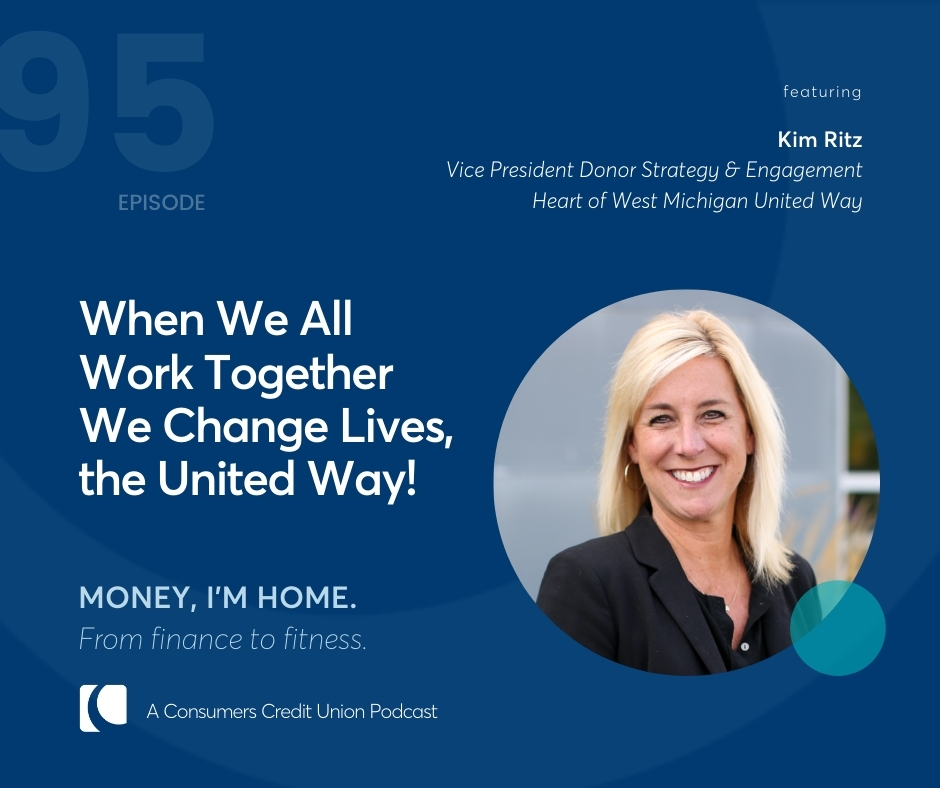 Kim Ritz, Vice President Donor Strategy & Engagement of Heart of West Michigan United Way, as guest of Consumers Credit Union podcast, Money, I'm Home.