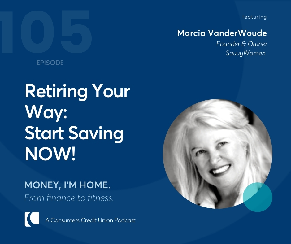 Marcia VanderWoude, founder and owner of SavvyWomen, as guest on the Consumers Credit Union Podcast "Money, I'm Home".