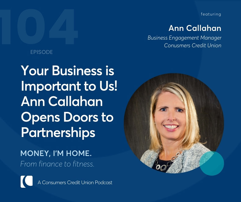Ann Callahan, Business Engagement Manager at Consumers Credit Union, as guest on the "Money, I'm Home" podcast.