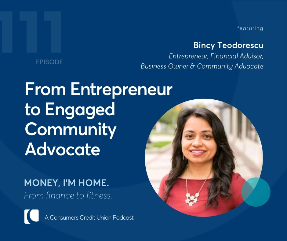 Bincy Teodorescu, Entrepreneur, Financial Advisor, Business Owner & Community Advocate as guest on the Consumers Credit Union podcast, "Money, I'm Home".