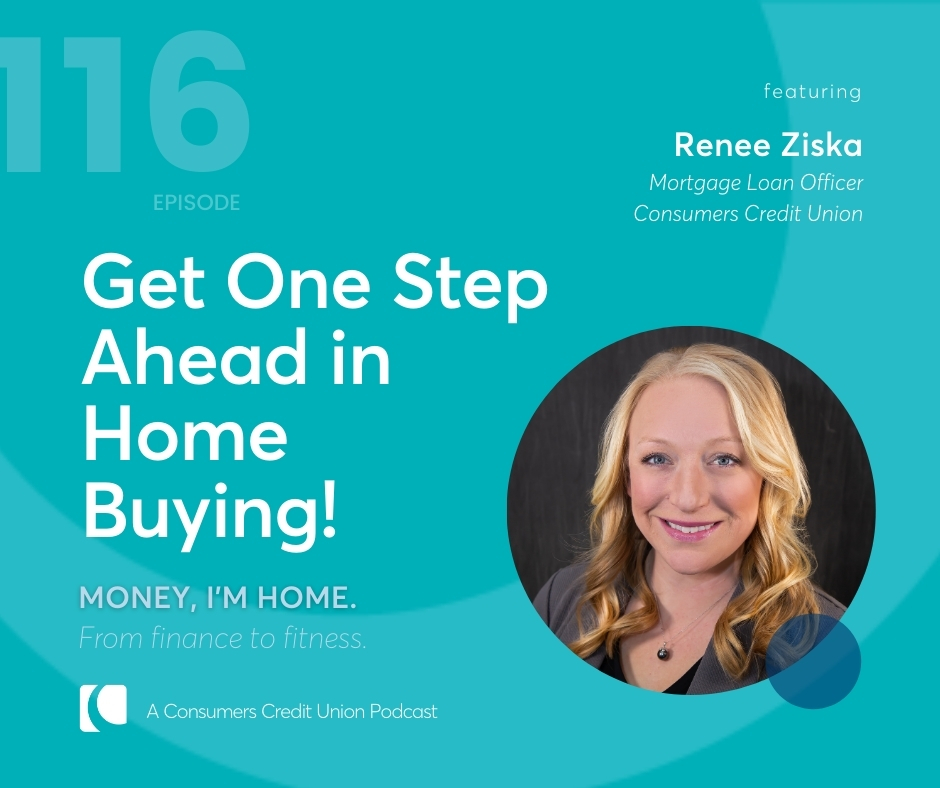 Renee Ziska, Mortgage Loan Officer at Consumers Credit Union as a guest on the Money, I'm Home podcast.