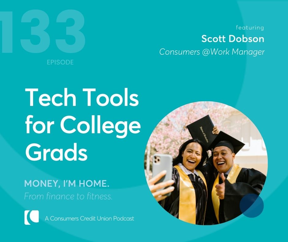 A graphic of Consumers' podcast "Money, I'm Home" with the title "Tech Tools for College Grads" and an image of two college grads taking a selfie.