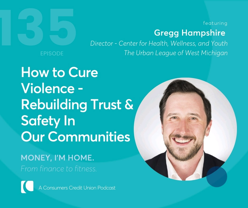 Consumers' podcast graphic with title "How to Cure Violence - Rebuilding Trust & Safety in Our Communities" with a picture of Gregg Hampshire with Urban League of West Michigan.