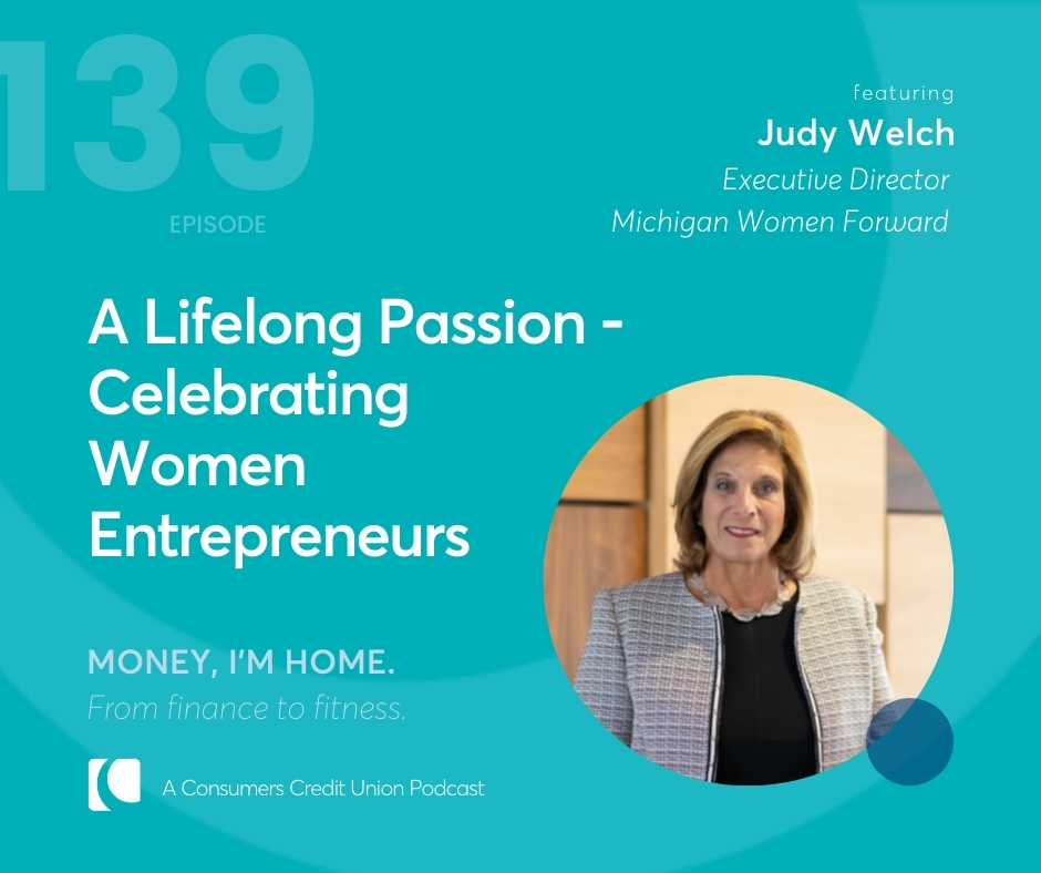 Consumers' podcast logo with title "A Lifelong Passion - Celebrating Women Entrepreneurs" with an image of this week's guest Judy Welch, executive director of Michigan Women Forward