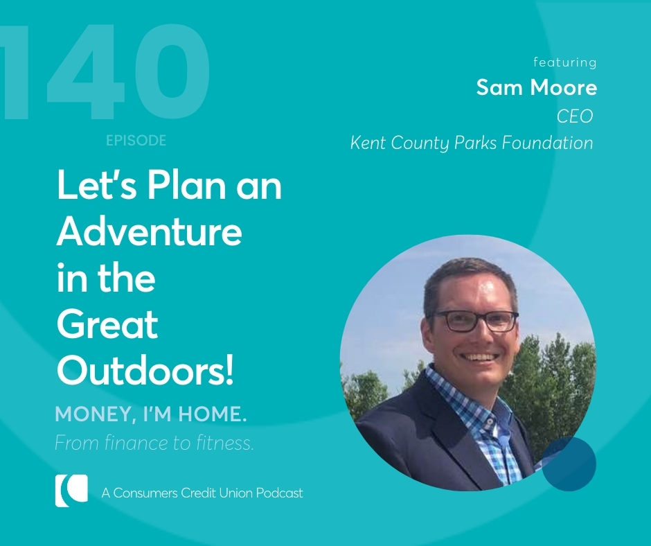 Consumers' podcast graphic with title "Let's Plan an Adventure in the Great Outdoors!" with image of Sam Moore, CEO of Kent County Parks Department