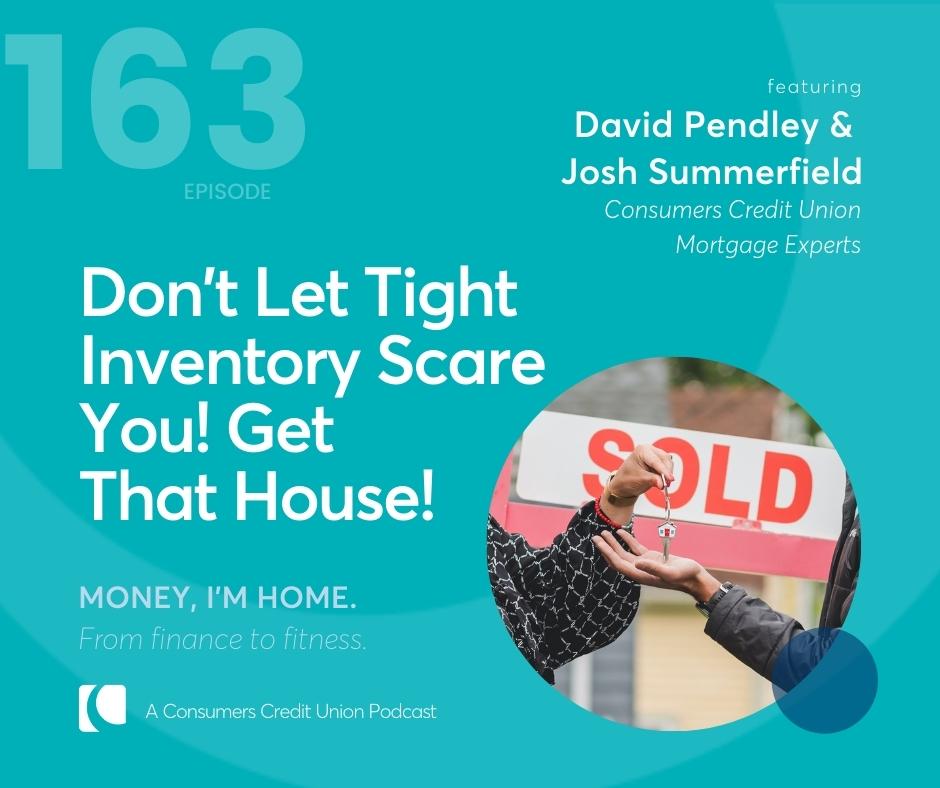 Consumers' podcast graphic with title "Don't Let Tight Inventory Scare You! Get That House!" with guests David Pendley and Josh Summerfield, Consumers Mortgage Experts. The featured image shows two people handing off house keys with a "SOLD" sign in the background.