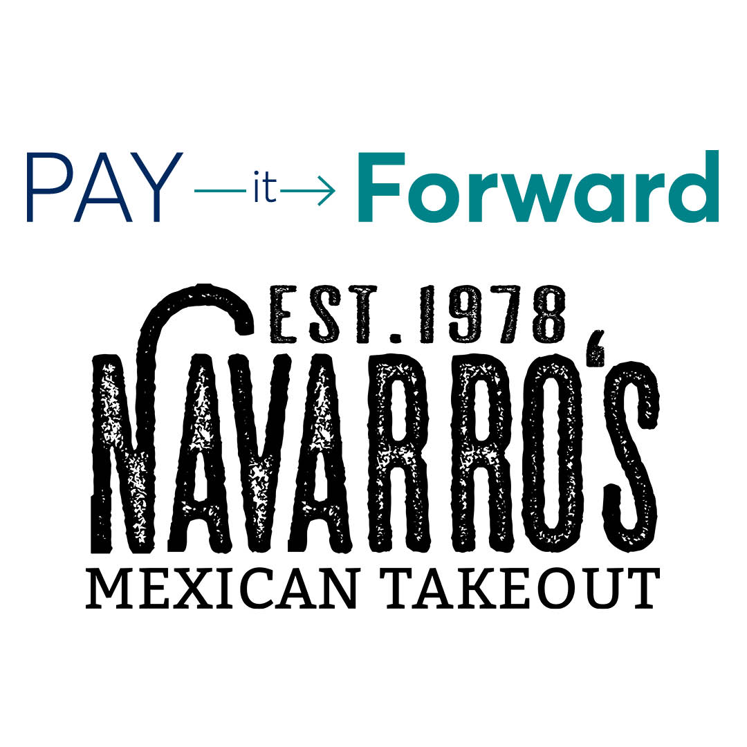 We’re Paying it Forward at Navarro’s Mexican Takeout!