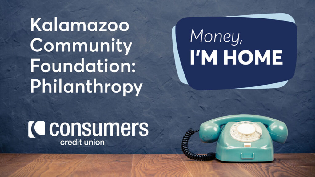 Kalamazoo Graphic of Community Foundation Philanthropy with Money I'm Home Phone